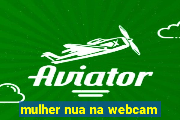 mulher nua na webcam